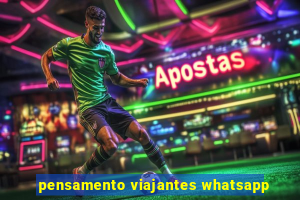 pensamento viajantes whatsapp